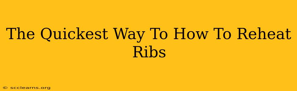 The Quickest Way To How To Reheat Ribs