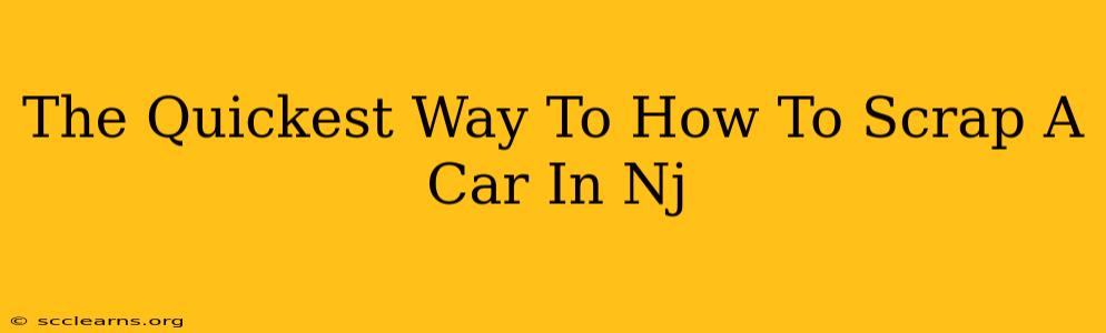 The Quickest Way To How To Scrap A Car In Nj