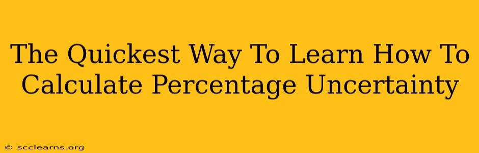 The Quickest Way To Learn How To Calculate Percentage Uncertainty