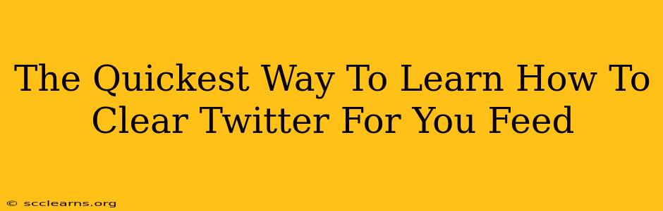 The Quickest Way To Learn How To Clear Twitter For You Feed