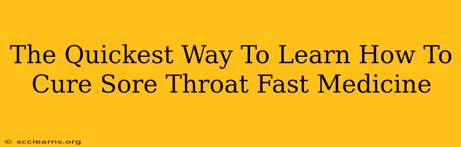 The Quickest Way To Learn How To Cure Sore Throat Fast Medicine