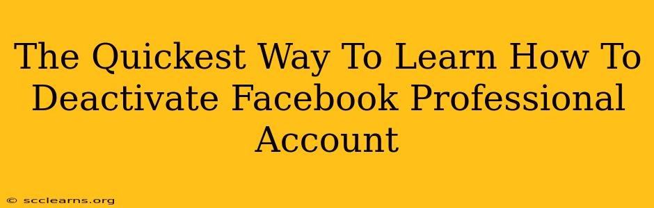 The Quickest Way To Learn How To Deactivate Facebook Professional Account