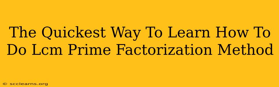 The Quickest Way To Learn How To Do Lcm Prime Factorization Method