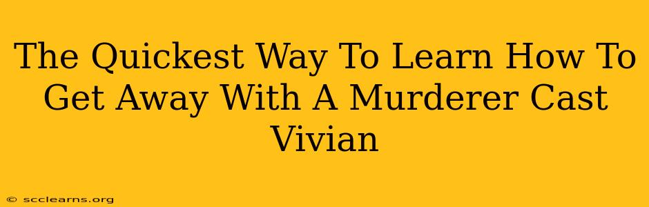 The Quickest Way To Learn How To Get Away With A Murderer Cast Vivian