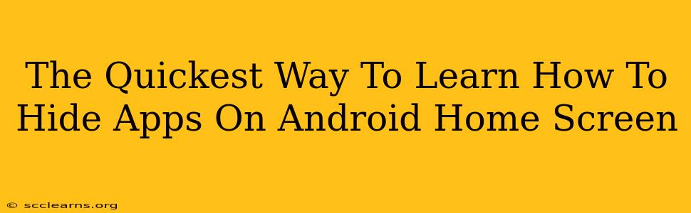 The Quickest Way To Learn How To Hide Apps On Android Home Screen