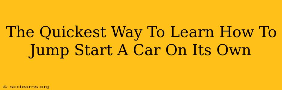 The Quickest Way To Learn How To Jump Start A Car On Its Own