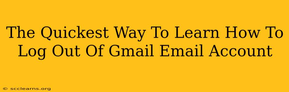 The Quickest Way To Learn How To Log Out Of Gmail Email Account