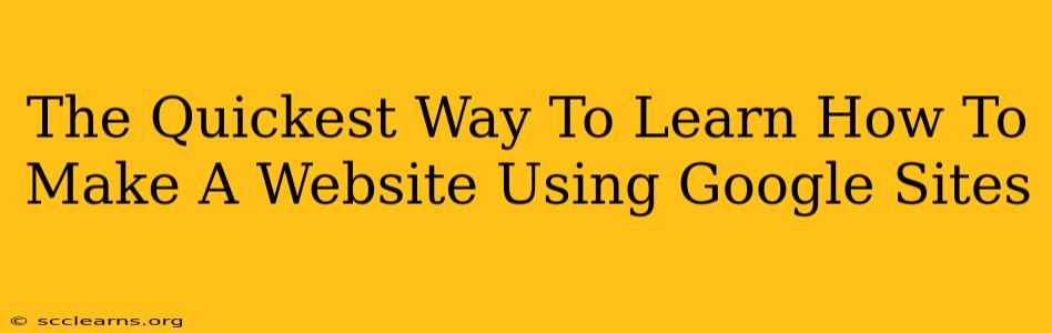 The Quickest Way To Learn How To Make A Website Using Google Sites