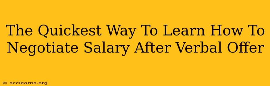 The Quickest Way To Learn How To Negotiate Salary After Verbal Offer