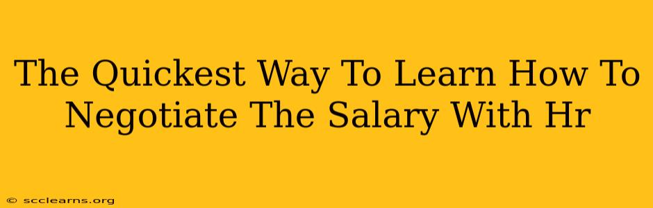 The Quickest Way To Learn How To Negotiate The Salary With Hr