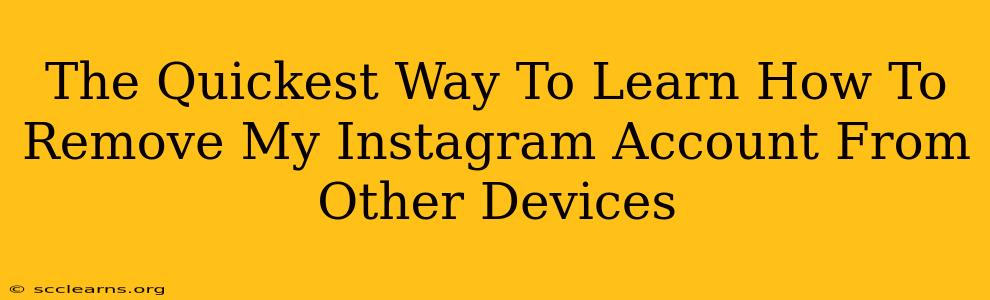 The Quickest Way To Learn How To Remove My Instagram Account From Other Devices