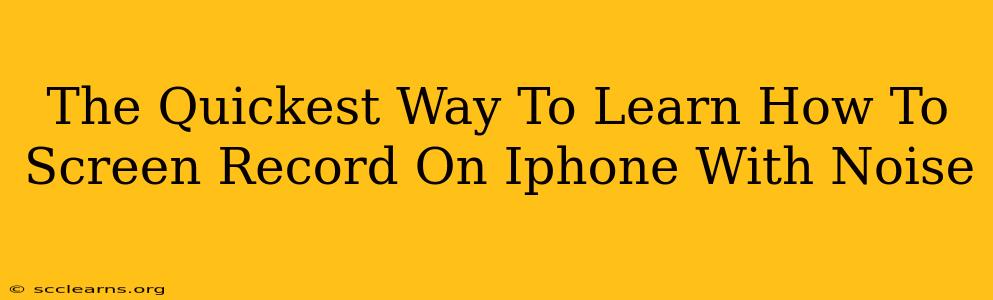 The Quickest Way To Learn How To Screen Record On Iphone With Noise