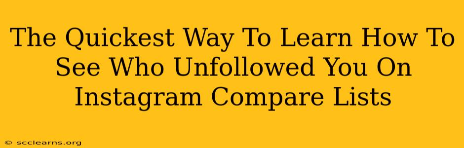 The Quickest Way To Learn How To See Who Unfollowed You On Instagram Compare Lists