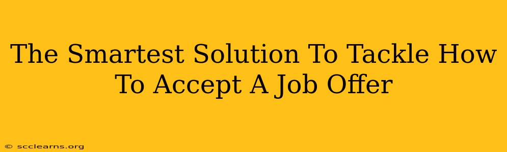 The Smartest Solution To Tackle How To Accept A Job Offer