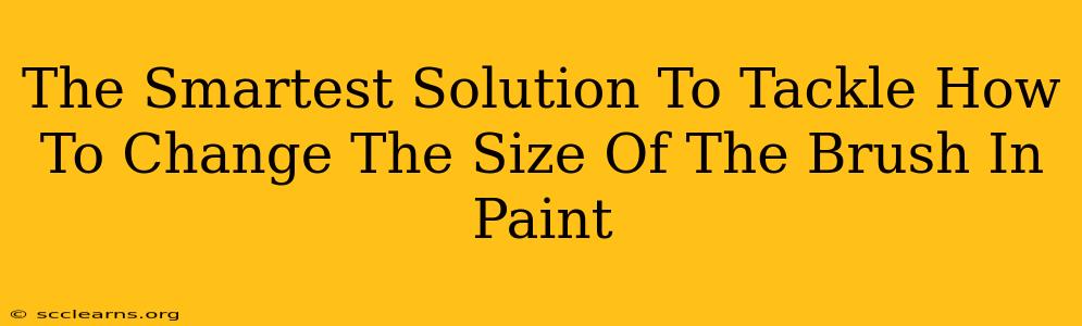 The Smartest Solution To Tackle How To Change The Size Of The Brush In Paint