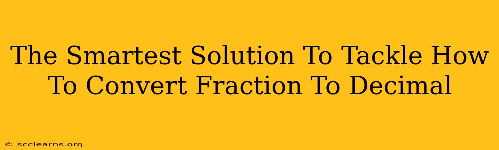 The Smartest Solution To Tackle How To Convert Fraction To Decimal