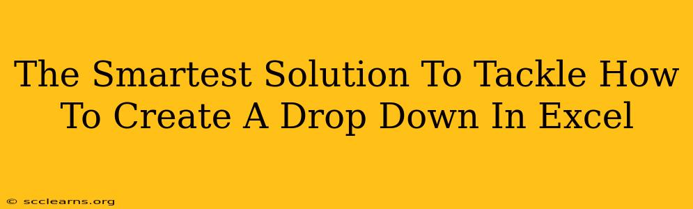 The Smartest Solution To Tackle How To Create A Drop Down In Excel