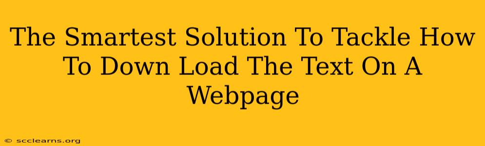 The Smartest Solution To Tackle How To Down Load The Text On A Webpage