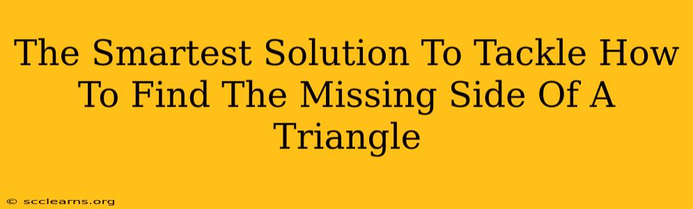 The Smartest Solution To Tackle How To Find The Missing Side Of A Triangle