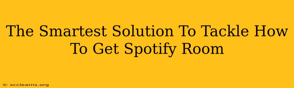 The Smartest Solution To Tackle How To Get Spotify Room