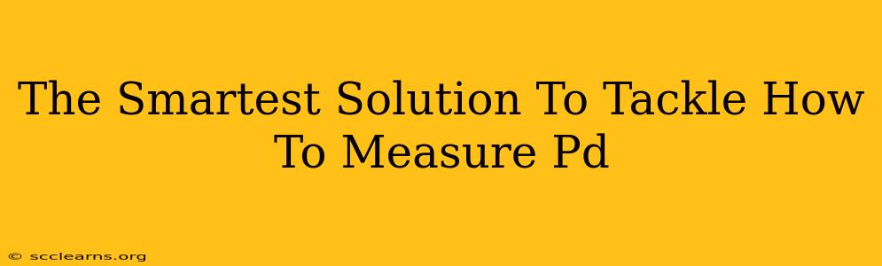 The Smartest Solution To Tackle How To Measure Pd