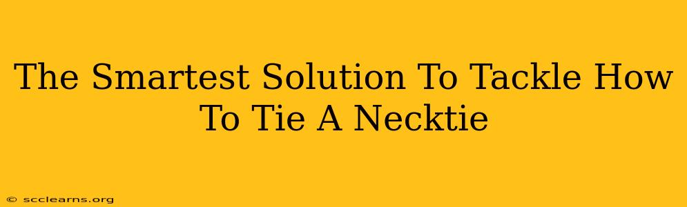 The Smartest Solution To Tackle How To Tie A Necktie