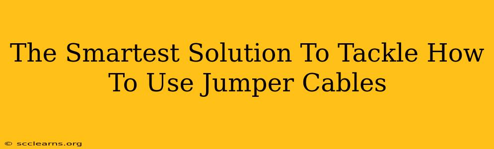 The Smartest Solution To Tackle How To Use Jumper Cables