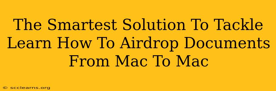 The Smartest Solution To Tackle Learn How To Airdrop Documents From Mac To Mac