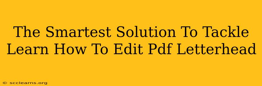 The Smartest Solution To Tackle Learn How To Edit Pdf Letterhead