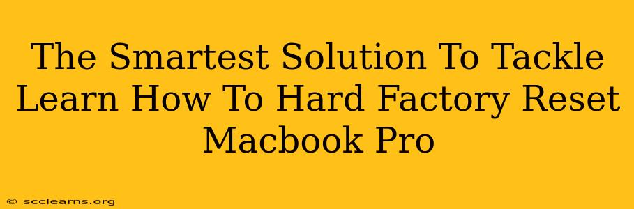 The Smartest Solution To Tackle Learn How To Hard Factory Reset Macbook Pro