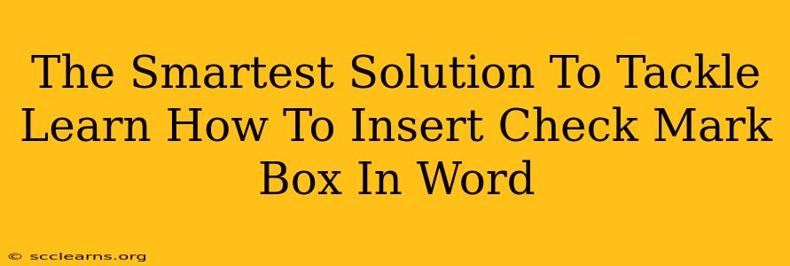 The Smartest Solution To Tackle Learn How To Insert Check Mark Box In Word