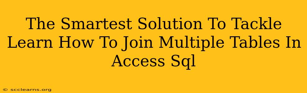 The Smartest Solution To Tackle Learn How To Join Multiple Tables In Access Sql