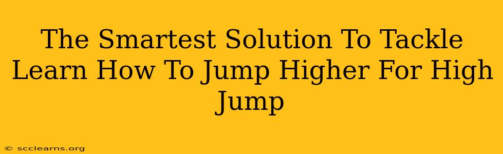 The Smartest Solution To Tackle Learn How To Jump Higher For High Jump