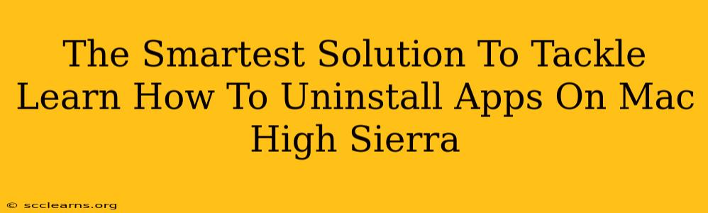 The Smartest Solution To Tackle Learn How To Uninstall Apps On Mac High Sierra