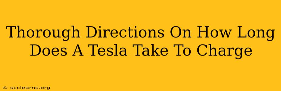 Thorough Directions On How Long Does A Tesla Take To Charge