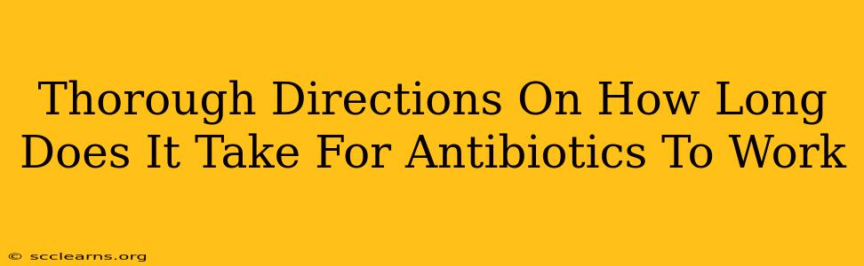 Thorough Directions On How Long Does It Take For Antibiotics To Work