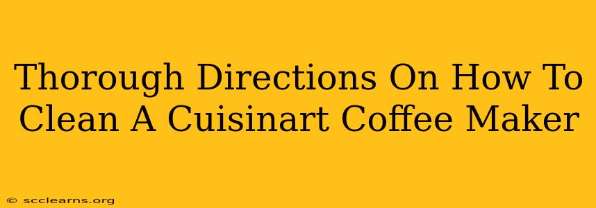 Thorough Directions On How To Clean A Cuisinart Coffee Maker