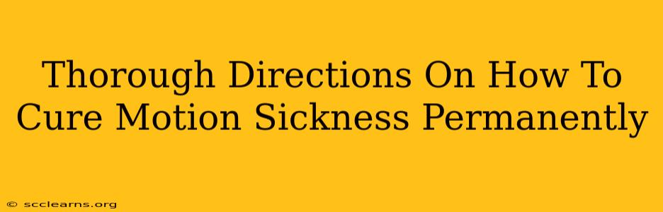 Thorough Directions On How To Cure Motion Sickness Permanently