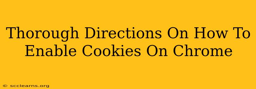 Thorough Directions On How To Enable Cookies On Chrome