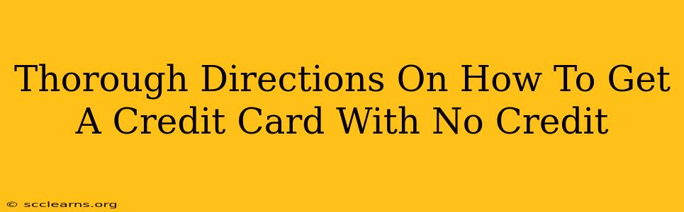 Thorough Directions On How To Get A Credit Card With No Credit