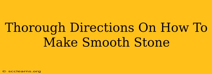 Thorough Directions On How To Make Smooth Stone