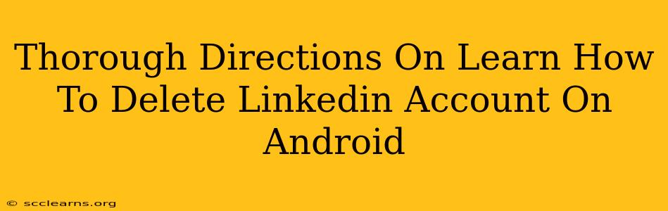 Thorough Directions On Learn How To Delete Linkedin Account On Android