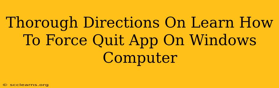 Thorough Directions On Learn How To Force Quit App On Windows Computer