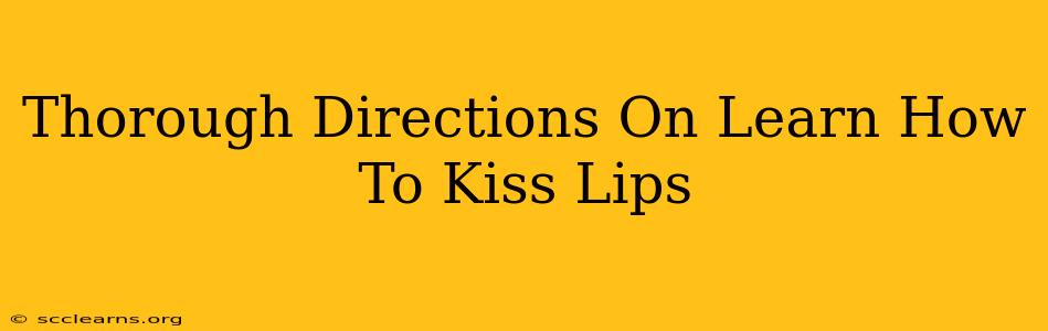 Thorough Directions On Learn How To Kiss Lips