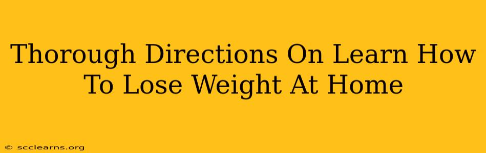 Thorough Directions On Learn How To Lose Weight At Home