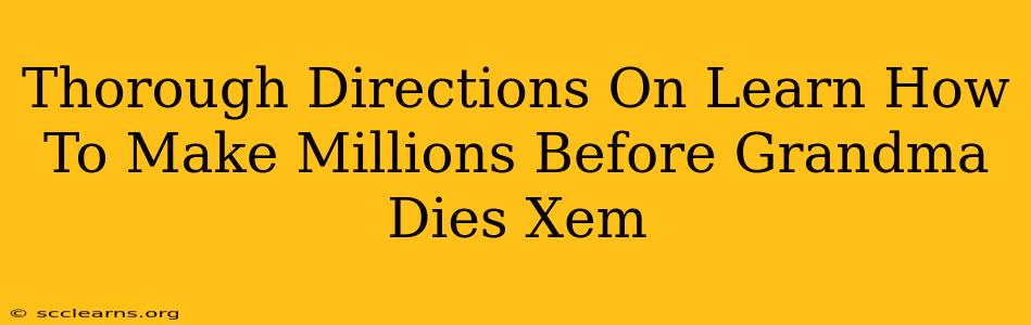 Thorough Directions On Learn How To Make Millions Before Grandma Dies Xem