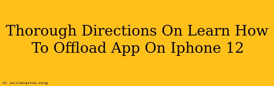 Thorough Directions On Learn How To Offload App On Iphone 12