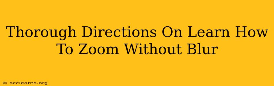 Thorough Directions On Learn How To Zoom Without Blur