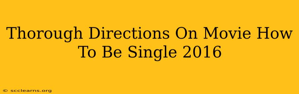 Thorough Directions On Movie How To Be Single 2016