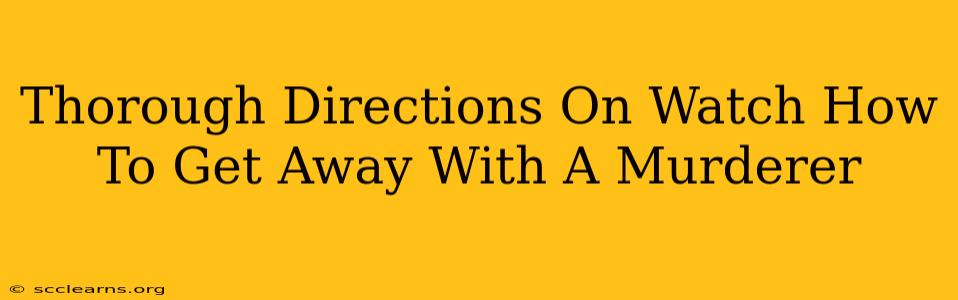 Thorough Directions On Watch How To Get Away With A Murderer